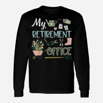 My Retirement Office Gardening Tshirt Flower Lovers Gifts Unisex Long Sleeve | Crazezy