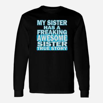 My Sister Has A Freaking Awesome Sister Unisex Long Sleeve | Crazezy UK