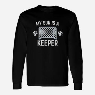 My Son Is A Keeper Soccer Goalie Player Parents Mom Dad Unisex Long Sleeve | Crazezy AU
