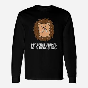 My Spirit Animal Is A Hedgehog Unisex Long Sleeve | Crazezy