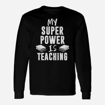 My Superpower Is Teaching T Shirt Gift For Teachers Unisex Long Sleeve | Crazezy