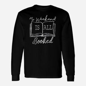 My Weekend Is All Booked Book Reader Reading Unisex Long Sleeve | Crazezy CA