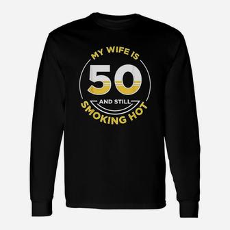 My Wife Is 50 And Still Smoking Hot Unisex Long Sleeve | Crazezy AU