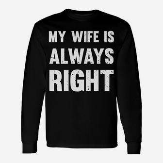 My Wife Is Always Right Funny Unisex Long Sleeve | Crazezy AU