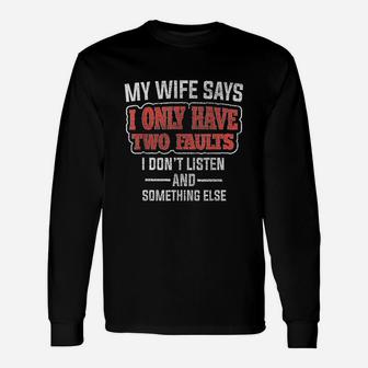 My Wife Says I Only Have Two Faults Funny Husband Gift Unisex Long Sleeve | Crazezy DE
