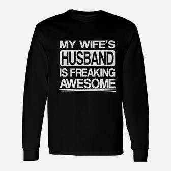 My Wifes Husband Is Freaking Awesome Unisex Long Sleeve | Crazezy CA