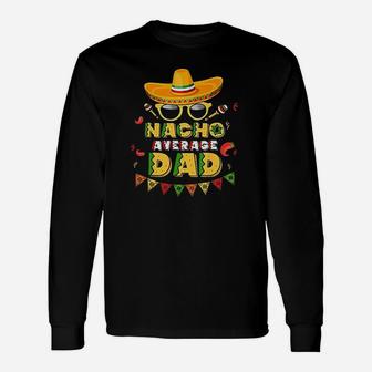 Nacho Average Dad Cinco De Mayo New Daddy To Be Unisex Long Sleeve | Crazezy UK