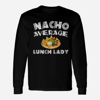 Nacho Average Lunch Lady Unisex Long Sleeve | Crazezy DE