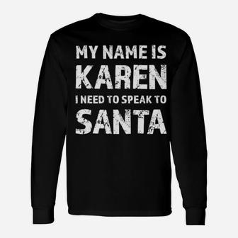 My Name Is Karen I Need To Speak To Santa Long Sleeve T-Shirt - Monsterry