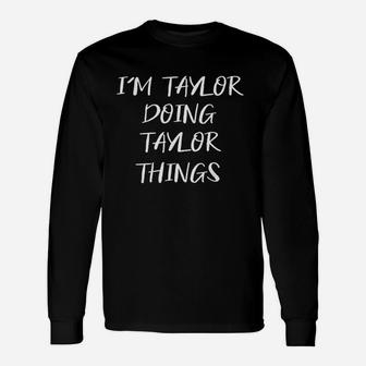My Name's Taylor Doing Taylor Things Long Sleeve T-Shirt - Thegiftio UK