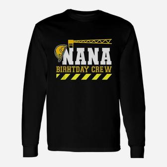 Nana Birthday Crew Construction Worker Unisex Long Sleeve | Crazezy DE