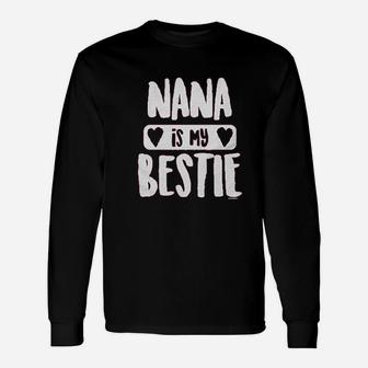 Nana Is My Bestie Unisex Long Sleeve | Crazezy AU