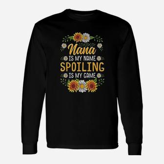 Nana Is My Name Spoiling Is My Game Sunflower Unisex Long Sleeve | Crazezy