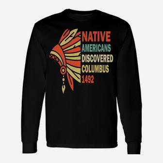 Native Americans Discovered Columbus 1492, Indigenous People Sweatshirt Unisex Long Sleeve | Crazezy AU
