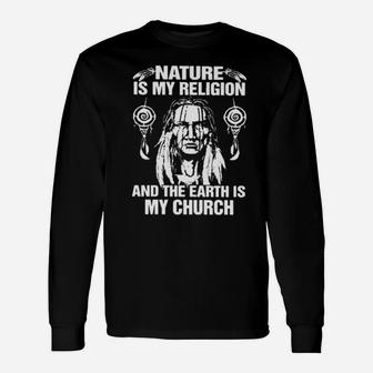 Nature Is My Religion And The Earth Is My Church Long Sleeve T-Shirt - Monsterry CA
