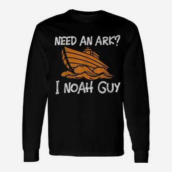 Need An Ark I Noah Guy Christian Pun Long Sleeve T-Shirt - Monsterry CA