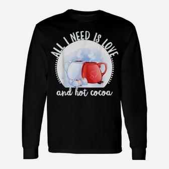 All I Need Is Love And Hot Cocoa Valentines Day Long Sleeve T-Shirt - Monsterry