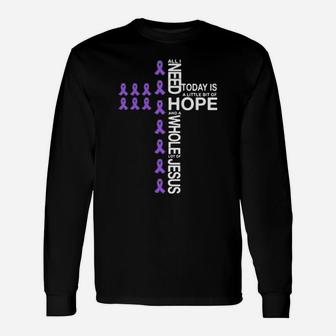 All I Need Today Is A Little Bit Of Hope And Jesus Autism Long Sleeve T-Shirt - Monsterry CA