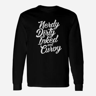 Nerdy Dirty Inked And Curvy Unisex Long Sleeve | Crazezy CA