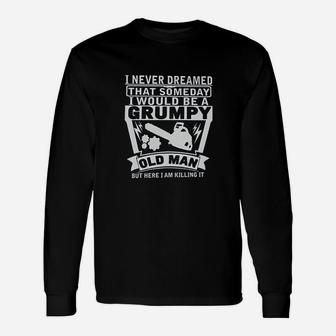 Never Dreamed Someday Would Be A Grumpy Old Man Unisex Long Sleeve | Crazezy CA