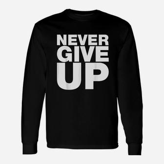Never Give Up Unisex Long Sleeve | Crazezy DE