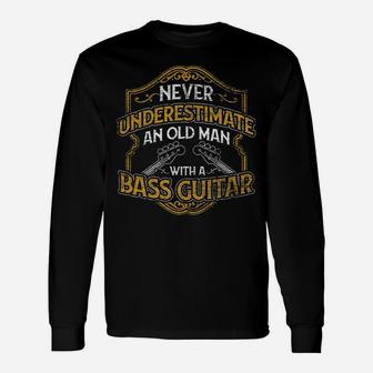Never Underestimate An Old Man With A Bass Guitar Unisex Long Sleeve | Crazezy DE