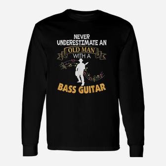 Never Underestimate An Old Man With A Bass Guitar Unisex Long Sleeve | Crazezy