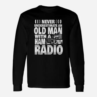 Never Underestimate An Old Man With A Ham Radio Unisex Long Sleeve | Crazezy