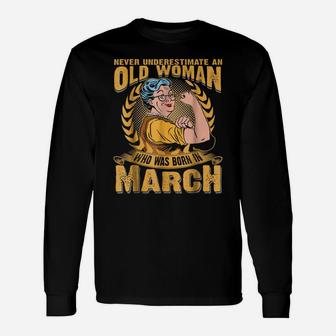 Never Underestimate An Old Woman Who Was Born In March Unisex Long Sleeve | Crazezy