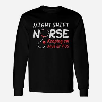 Night Shift Nurse Keeping Em Alive Till 705 Unisex Long Sleeve | Crazezy