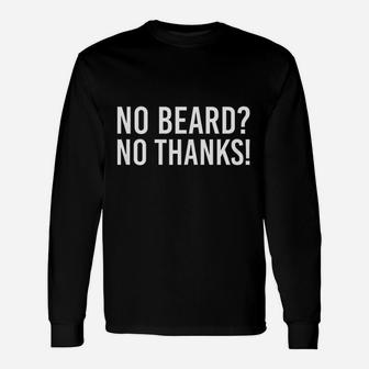 No Beard No Thanks Funny Beard Unisex Long Sleeve | Crazezy UK