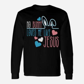 No Bunny Loves Me Like Jesus Easter Bunny Long Sleeve T-Shirt - Monsterry DE