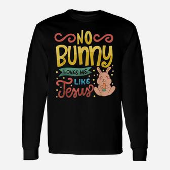 No Bunny Loves Me Like Jesus Christian Religious Easter Unisex Long Sleeve | Crazezy
