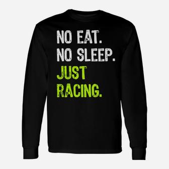 No Eat Sleep Just Racing Repeat Long Sleeve T-Shirt - Monsterry