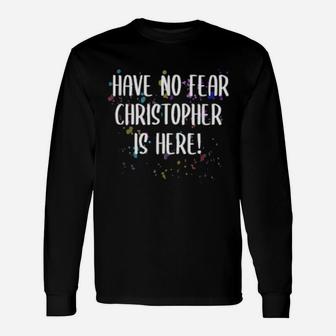 Have No Fear Christopher Here Long Sleeve T-Shirt - Monsterry UK