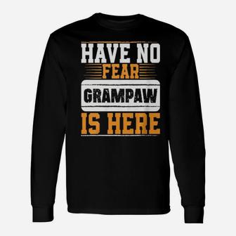 Have No Fear Grampaw Is Here Long Sleeve T-Shirt - Monsterry AU