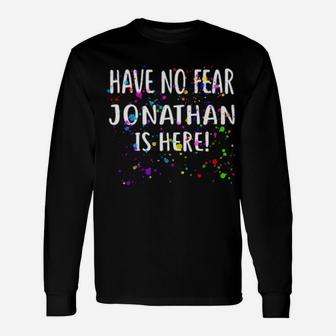 Have No Fear Jonathan Is Here Name Long Sleeve T-Shirt - Monsterry AU