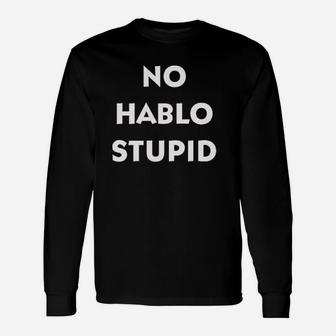 No Hablo Stupid Unisex Long Sleeve | Crazezy