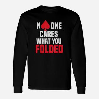 No One Cares What You Folded Unisex Long Sleeve | Crazezy