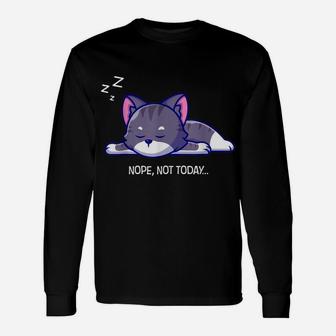 Nope Cat Not Today Animal Kitten Kitty Meow Funny Cat Lovers Unisex Long Sleeve | Crazezy