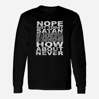 Nope Not Today How About Never Unisex Long Sleeve | Crazezy