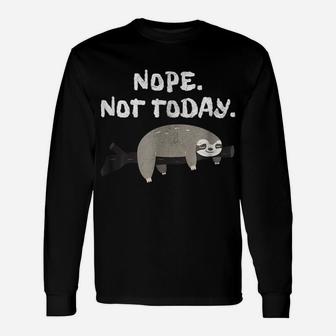 Nope Sloth Funny Not Today Cute Animal Lover Shirt Unisex Long Sleeve | Crazezy