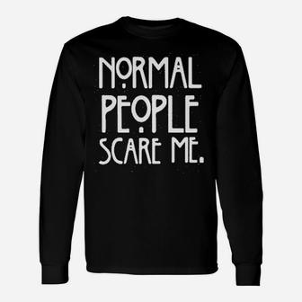 Normal People Scare Me Unisex Long Sleeve | Crazezy
