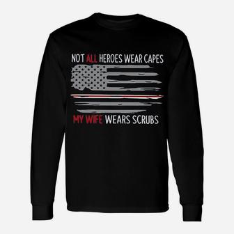 Not All Heroes Wear Capes My Wife Wears Nurses Husband Unisex Long Sleeve | Crazezy