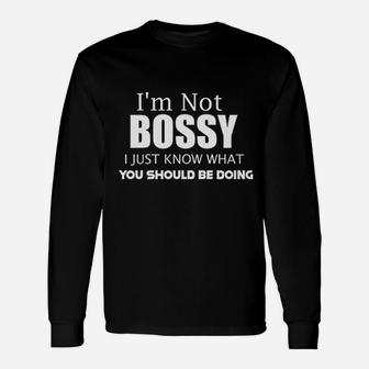 I Am Not Bossy I Just Know What You Should Be Doing Long Sleeve T-Shirt - Thegiftio UK