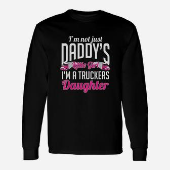 Not Just Daddys Little Girl Truckers Daughter Unisex Long Sleeve | Crazezy DE