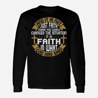 And It Is Not Just Faith Mark You Which Changes The Situation It Is Faith In What God Has Said Long Sleeve T-Shirt - Monsterry