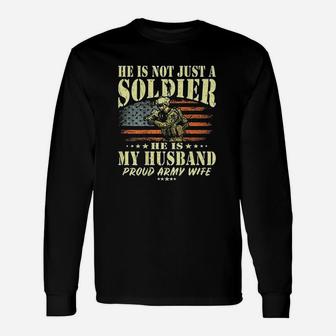 He Is Not Just A Soldier He Is My Husband Long Sleeve T-Shirt - Thegiftio UK