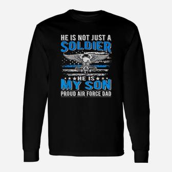 He Is Not Just A Soldier He Is My Son Proud Air Force Dad Long Sleeve T-Shirt - Thegiftio UK