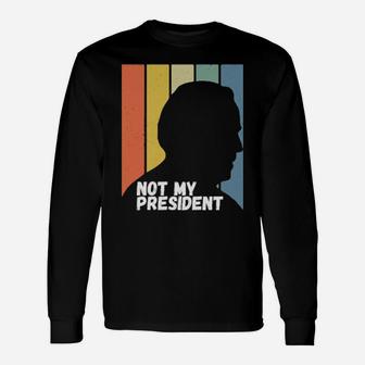Not My President Long Sleeve T-Shirt - Monsterry